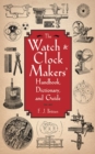 The Watch & Clock Makers' Handbook, Dictionary, and Guide - eBook