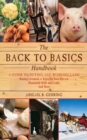 The Back to Basics Handbook : A Guide to Buying and Working Land, Raising Livestock, Enjoying Your Harvest, Household Skills and Crafts, and More - eBook
