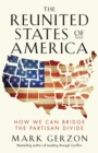 The Reunited States of America : How We Can Bridge the Partisan Divide - eBook