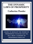 The Dynamic Laws of Prosperity : Forces That Bring Riches to You - eBook