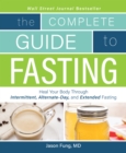 The Complete Guide To Fasting : Heal Your Body Through Intermittent, Alternate-Day, and Extended Fasting - Book