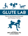 Glute Lab : The Art and Science of Strength and Physique Training - Book
