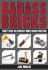 Badass Bricks : Thirty-Five Weapons of Mass Construction - eBook