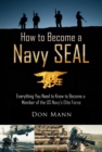 How to Become a Navy SEAL : Everything You Need to Know to Become a Member of the US Navy's Elite Force - eBook