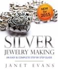 Silver Jewelry Making: An Easy & Complete Step by Step Guide - eBook