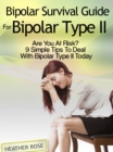 Bipolar 2: Bipolar Survival Guide For Bipolar Type II: Are You At Risk? 9 Simple Tips To Deal With Bipolar Type II Today - eBook