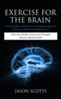 Exercise For The Brain: 70 Neurobic Exercises To Increase Mental Fitness & Prevent Memory Loss : How Non Routine Actions And Thoughts Improve Mental Health - eBook