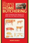 The Ultimate Guide to Home Butchering : How to Prepare Any Animal or Bird for the Table or Freezer - eBook