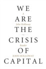 We Are the Crisis of Capital : A John Holloway Reader - eBook