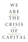 We Are The Crisis Of Capital : A John Holloway Reader - eBook