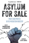 Asylum for Sale : Profit and Protest in the Migration Industry - eBook