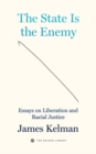 The State Is Your Enemy : Essays on Liberation and Racial Justice - Book
