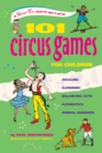 101 Circus Games for Children : Juggling  Clowning  Balancing Acts  Acrobatics  Animal Numbers - eBook
