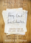 Hey, God? Yes, Charles. : A New Perspective on Coping with Loss and Finding Peace - eBook