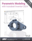Parametric Modeling with Autodesk Inventor 2024 - Book