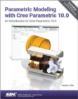 Parametric Modeling with Creo Parametric 10.0 : An Introduction to Creo Parametric 10.0 - Book