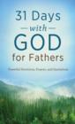 31 Days with God for Fathers : Powerful Devotions, Prayers, and Quotations - eBook