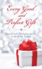 Every Good and Perfect Gift : Devotional Thoughts on the Gift of the Savior - eBook
