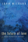 The Future of Love : Essays in Political Theology - eBook