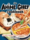 The Anime Chef Cookbook : 75 Iconic Dishes from Your Favorite Anime - Book
