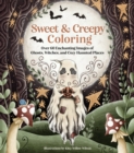 Sweet & Creepy Coloring : Over 60 Enchanting Images of Ghosts, Witches, and Cozy Haunted Places - Book