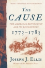 The Cause : The American Revolution and its Discontents, 1773-1783 - eBook
