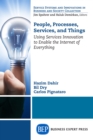People, Processes, Services, and Things : Using Services Innovation to Enable the Internet of Everything - eBook