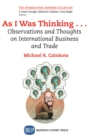 As I Was Thinking.... : Observations and Thoughts on International Business and Trade - eBook
