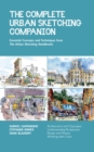 The Complete Urban Sketching Companion : Essential Concepts and Techniques from The Urban Sketching Handbooks--Architecture and Cityscapes, Understanding Perspective, People and Motion, Working with C - Book