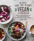 No-Waste Save-the-Planet Vegan Cookbook : 100 Plant-Based Recipes and 100 Kitchen-Tested Tips for Waste-Free Meatless Cooking - eBook