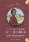 Progress of Our People: A Story of Black Representation at the 1893 Chicago World's Fair - Book