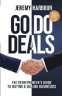 Go Do Deals : The Entrepreneur’s Guide to Buying & Selling Businesses - Book