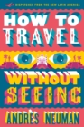 How To Travel Without Seeing : Dispatches from the New Latin America - Book
