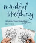 Mindful Sketching : How to Develop a Drawing Practice and Embrace the Art of Imperfection - Book