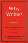 Why Write? : A Master Class on the Art of Writing and Why it Matters - Book