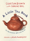 A Little Tea Book : All the Essentials from Leaf to Cup - eBook