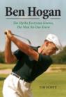 Ben Hogan : The Myths Everyone Knows, the Man No One Knew - eBook