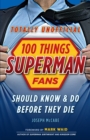 100 Things Superman Fans Should Know &amp; Do Before They Die - eBook