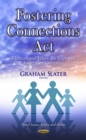 Fostering Connections Act : Elements and Efforts for Improved Foster Care Outcomes - eBook