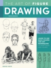 The Art of Figure Drawing for Beginners : Learn to use basic shapes and art mannequins to draw faces and figures - Book