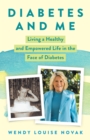 Diabetes and Me : Living a Healthy and Empowered Life in the Face of Diabetes - Book