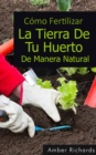 Como Fertilizar La Tierra De Tu Huerto De Manera Natural - eBook