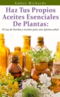 Haz tus propios aceites esenciales de plantas - eBook
