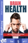 Brain Health : How to Nurture and Nourish Your Brain for Top Performance! - eBook