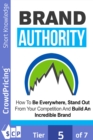 Brand Authority : Discover How To Be Everywhere, Stand Out From Your Competition And Build An Incredible Brand People Will Remember! - eBook