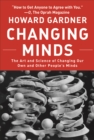Changing Minds : The Art And Science of Changing Our Own And Other People's Minds - eBook
