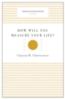 How Will You Measure Your Life? (Harvard Business Review Classics) - eBook