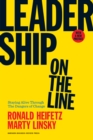 Leadership on the Line, With a New Preface : Staying Alive Through the Dangers of Change - eBook