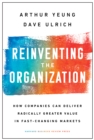 Reinventing the Organization : How Companies Can Deliver Radically Greater Value in Fast-Changing Markets - eBook