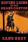 Roping Lions in the Grand Canyon : With linked Table of Contents - eBook